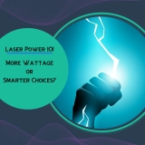 Laser Power 101: More Wattage or Smarter Choices?